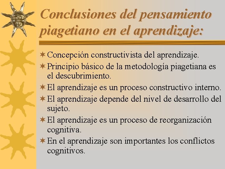 Conclusiones del pensamiento piagetiano en el aprendizaje: ¬ Concepción constructivista del aprendizaje. ¬ Principio