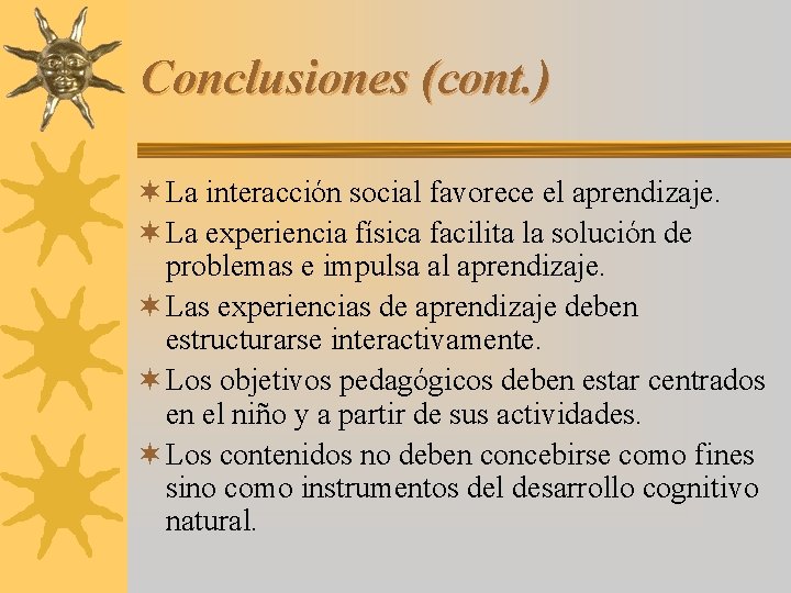 Conclusiones (cont. ) ¬ La interacción social favorece el aprendizaje. ¬ La experiencia física