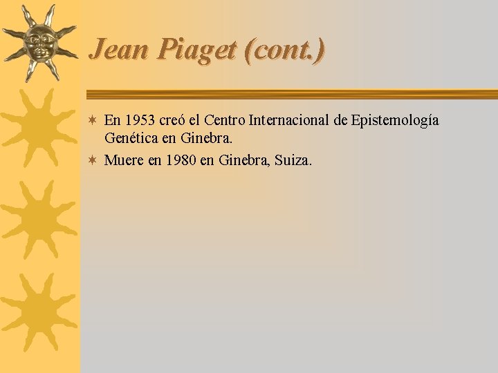 Jean Piaget (cont. ) ¬ En 1953 creó el Centro Internacional de Epistemología Genética