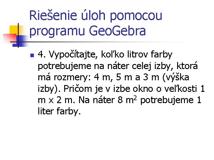 Riešenie úloh pomocou programu Geo. Gebra n 4. Vypočítajte, koľko litrov farby potrebujeme na