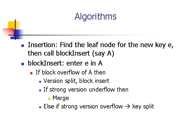Algorithms n n Insertion: Find the leaf node for the new key e, then