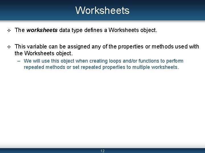 Worksheets v The worksheets data type defines a Worksheets object. v This variable can
