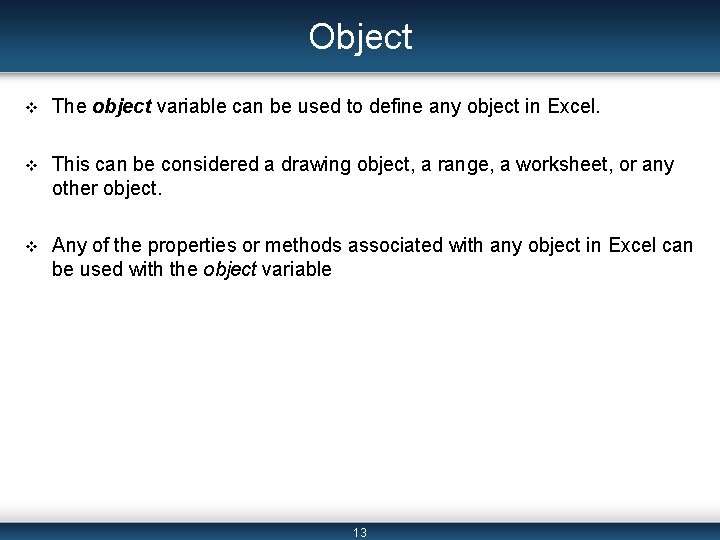 Object v The object variable can be used to define any object in Excel.
