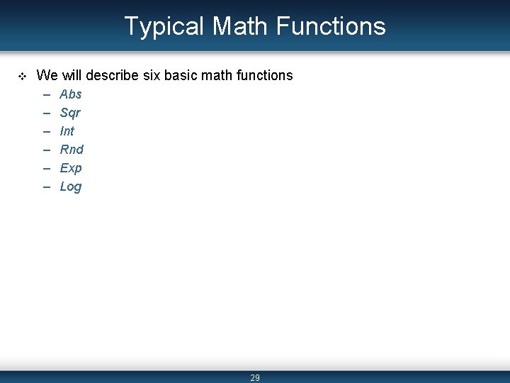 Typical Math Functions v We will describe six basic math functions – – –