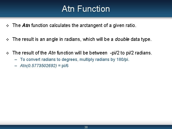 Atn Function v The Atn function calculates the arctangent of a given ratio. v