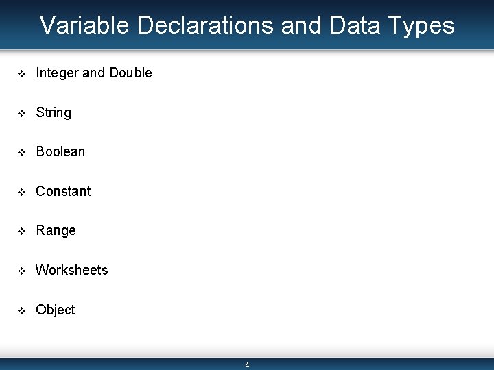 Variable Declarations and Data Types v Integer and Double v String v Boolean v