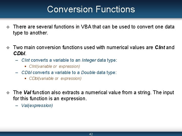 Conversion Functions v There are several functions in VBA that can be used to