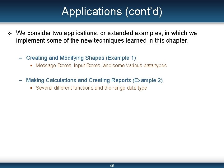 Applications (cont’d) v We consider two applications, or extended examples, in which we implement