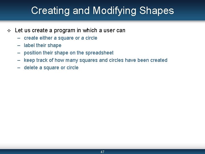 Creating and Modifying Shapes v Let us create a program in which a user