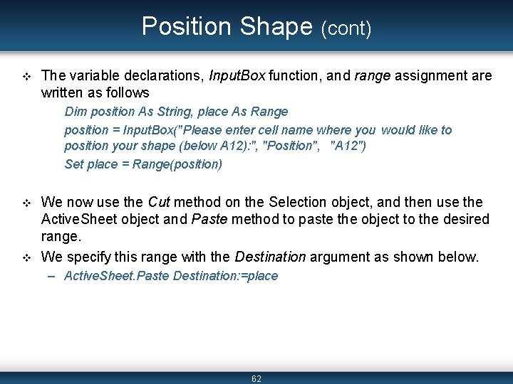 Position Shape (cont) v The variable declarations, Input. Box function, and range assignment are