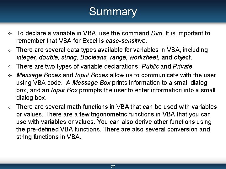 Summary v v v To declare a variable in VBA, use the command Dim.