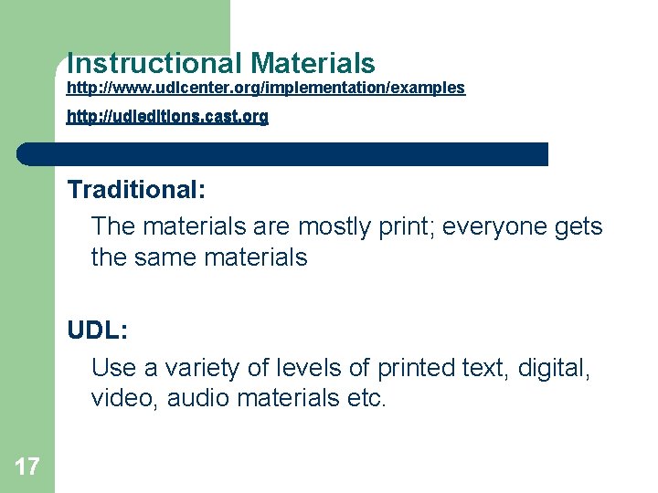 Instructional Materials http: //www. udlcenter. org/implementation/examples http: //udleditions. cast. org Traditional: The materials are