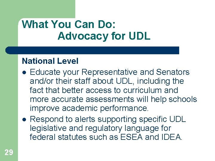 What You Can Do: Advocacy for UDL National Level l Educate your Representative and