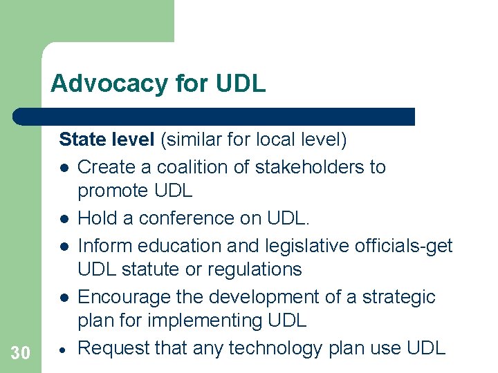 Advocacy for UDL 30 State level (similar for local level) l Create a coalition
