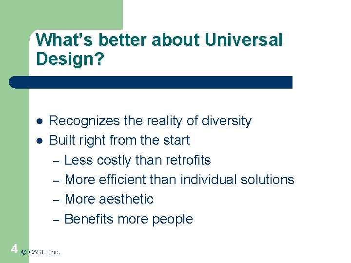 What’s better about Universal Design? l l Recognizes the reality of diversity Built right