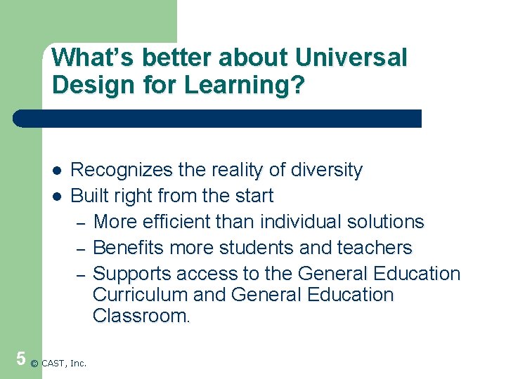 What’s better about Universal Design for Learning? l l Recognizes the reality of diversity