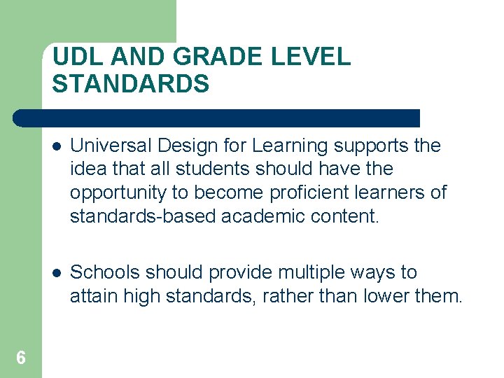 UDL AND GRADE LEVEL STANDARDS 6 l Universal Design for Learning supports the idea