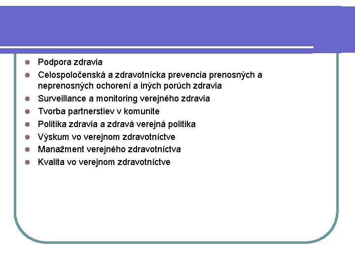 l l l l Podpora zdravia Celospoločenská a zdravotnícka prevencia prenosných a neprenosných ochorení