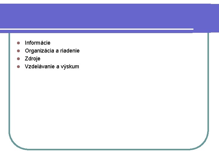 Informácie l Organizácia a riadenie l Zdroje l Vzdelávanie a výskum l 