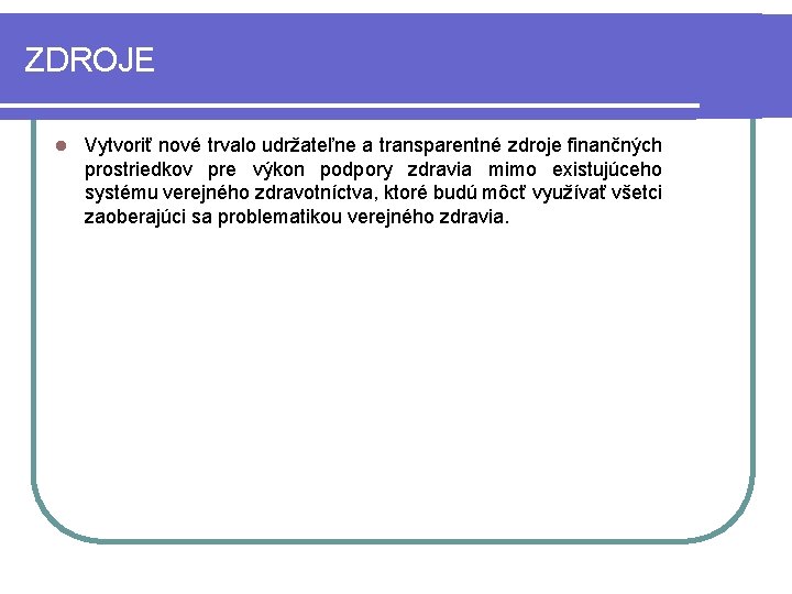 ZDROJE l Vytvoriť nové trvalo udržateľne a transparentné zdroje finančných prostriedkov pre výkon podpory