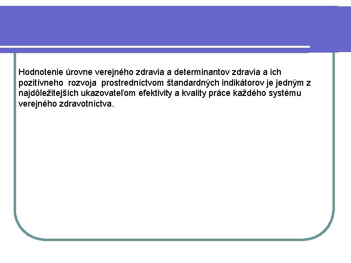 . Hodnotenie úrovne verejného zdravia a determinantov zdravia a ich pozitívneho rozvoja prostredníctvom štandardných