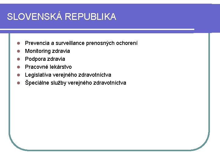 SLOVENSKÁ REPUBLIKA l l l Prevencia a surveillance prenosných ochorení Monitoring zdravia Podpora zdravia