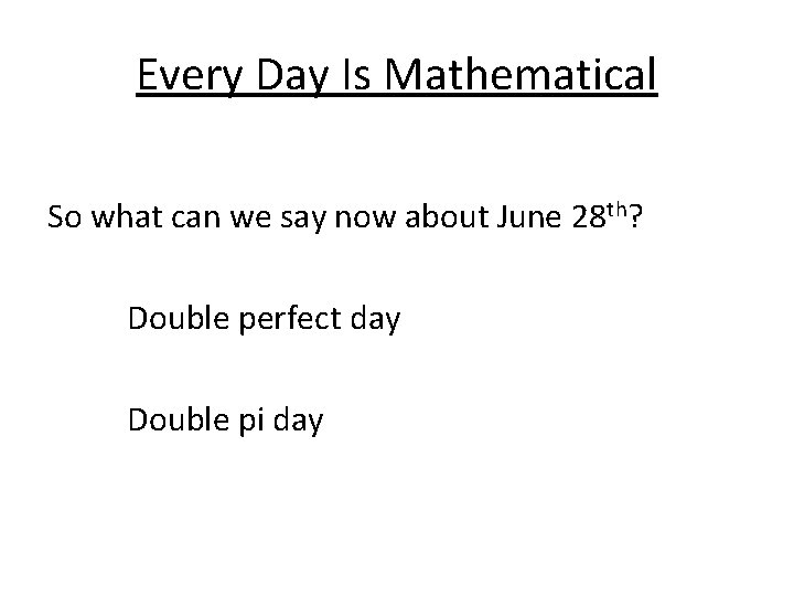 Every Day Is Mathematical So what can we say now about June 28 th?