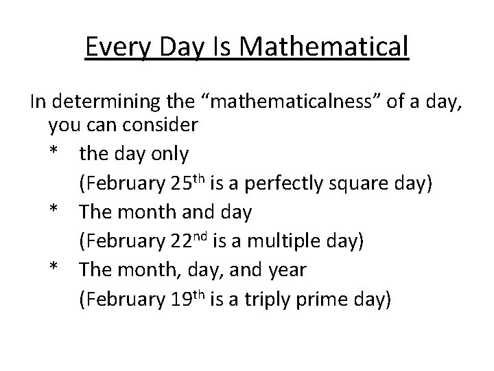 Every Day Is Mathematical In determining the “mathematicalness” of a day, you can consider