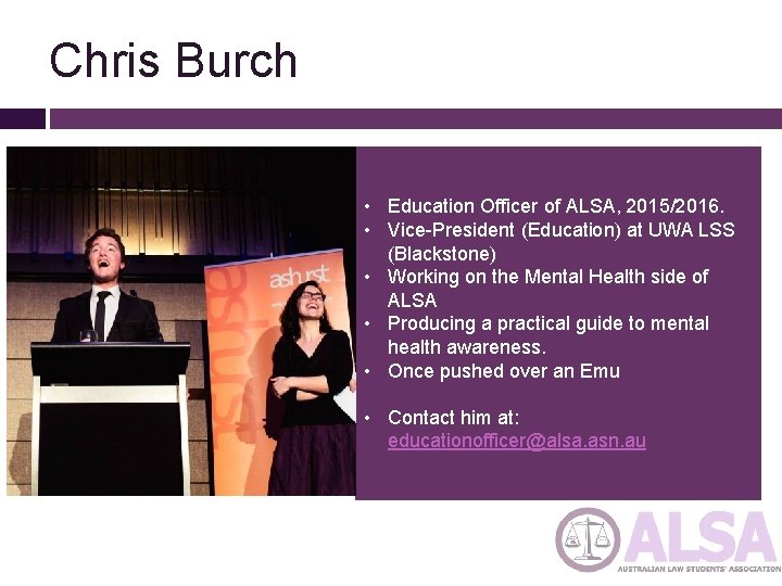 Chris Burch • Education Officer of ALSA, 2015/2016. • Vice-President (Education) at UWA LSS