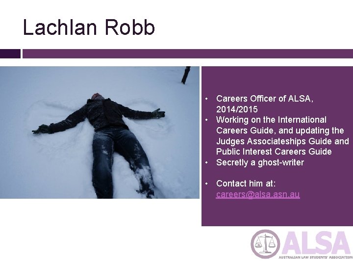 Lachlan Robb • Careers Officer of ALSA, 2014/2015 • Working on the International Careers