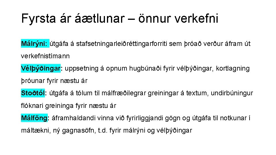 Fyrsta ár áætlunar – önnur verkefni Málrýni: útgáfa á stafsetningarleiðréttingarforriti sem þróað verður áfram