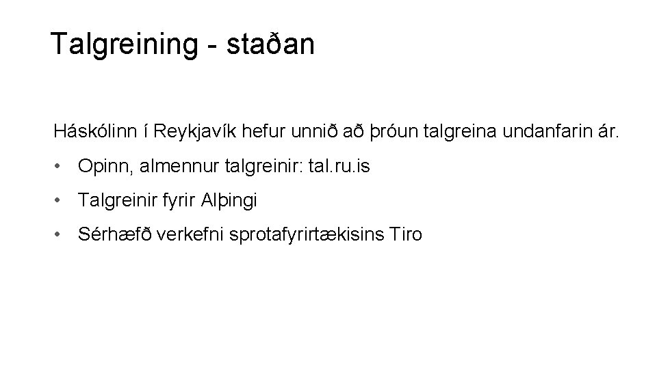 Talgreining - staðan Háskólinn í Reykjavík hefur unnið að þróun talgreina undanfarin ár. •