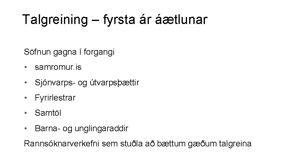 Talgreining – fyrsta ár áætlunar Söfnun gagna í forgangi • samromur. is • Sjónvarps-