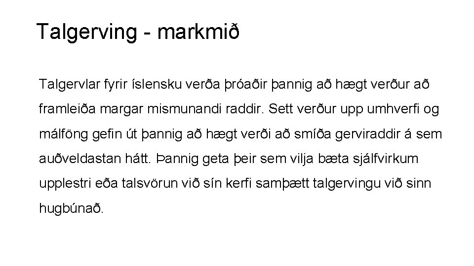 Talgerving - markmið Talgervlar fyrir íslensku verða þróaðir þannig að hægt verður að framleiða