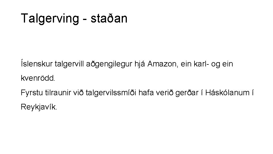 Talgerving - staðan Íslenskur talgervill aðgengilegur hjá Amazon, ein karl- og ein kvenrödd. Fyrstu