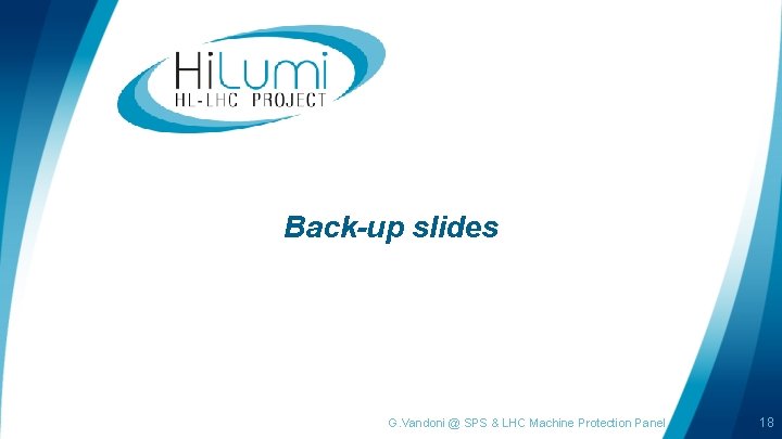 Back-up slides G. Vandoni @ SPS & LHC Machine Protection Panel 18 
