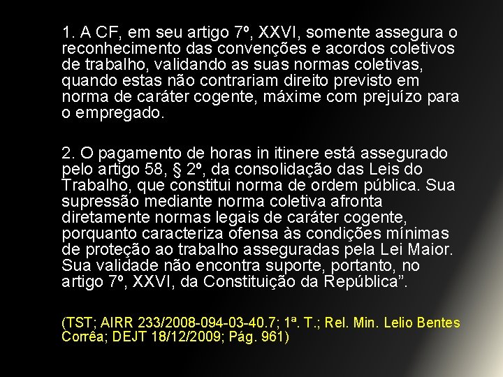 1. A CF, em seu artigo 7º, XXVI, somente assegura o reconhecimento das convenções