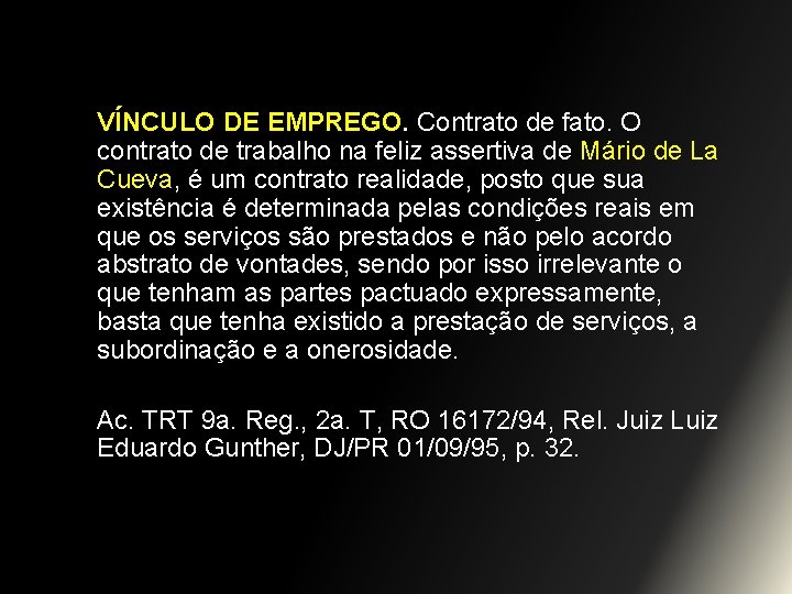 VÍNCULO DE EMPREGO. Contrato de fato. O contrato de trabalho na feliz assertiva de