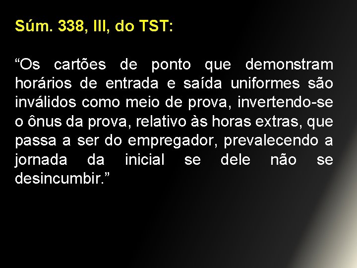 Súm. 338, III, do TST: “Os cartões de ponto que demonstram horários de entrada