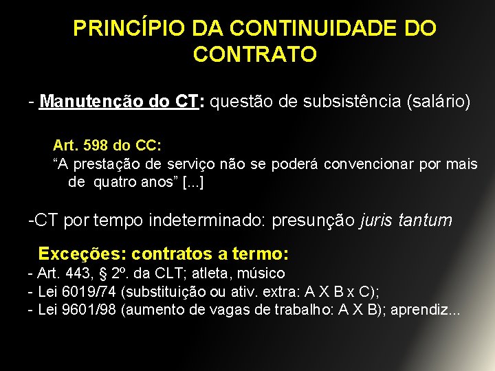 PRINCÍPIO DA CONTINUIDADE DO CONTRATO - Manutenção do CT: questão de subsistência (salário) Art.