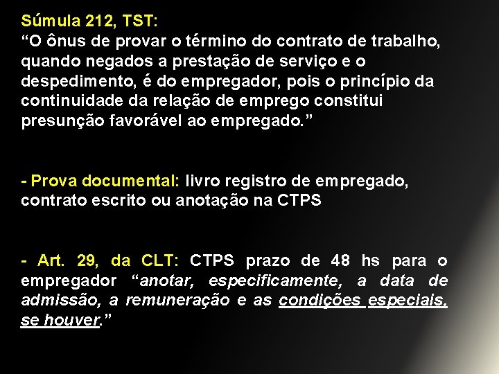 Súmula 212, TST: “O ônus de provar o término do contrato de trabalho, quando