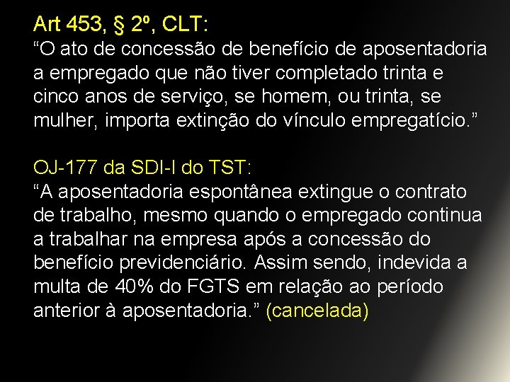 Art 453, § 2º, CLT: “O ato de concessão de benefício de aposentadoria a