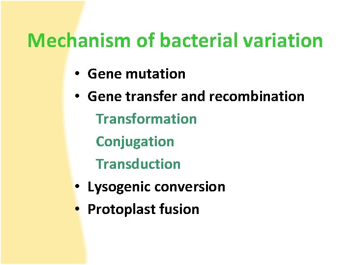 Mechanism of bacterial variation • Gene mutation • Gene transfer and recombination Transformation Conjugation