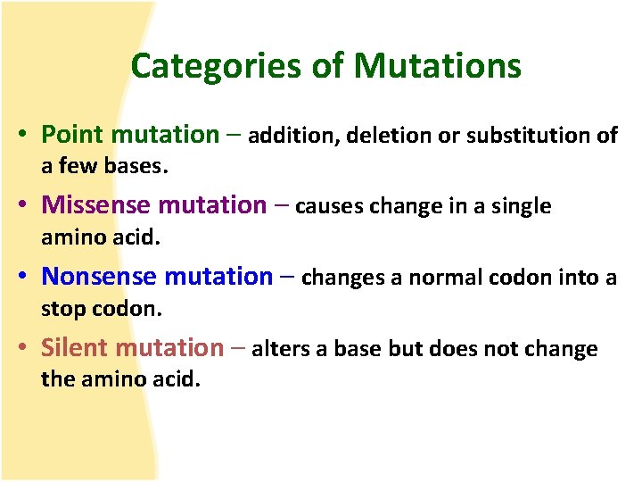 Categories of Mutations • Point mutation – addition, deletion or substitution of a few