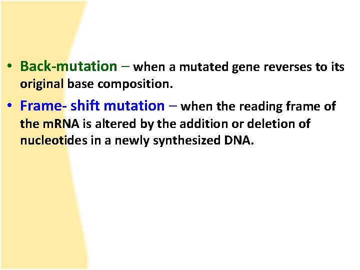  • Back-mutation – when a mutated gene reverses to its original base composition.