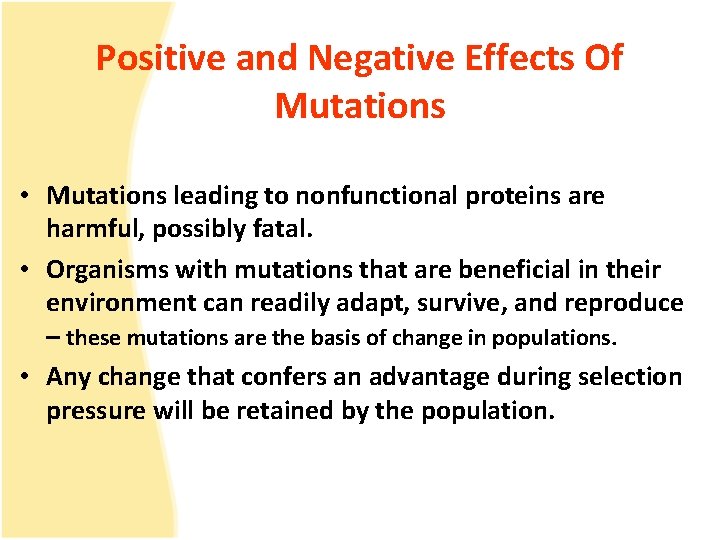 Positive and Negative Effects Of Mutations • Mutations leading to nonfunctional proteins are harmful,