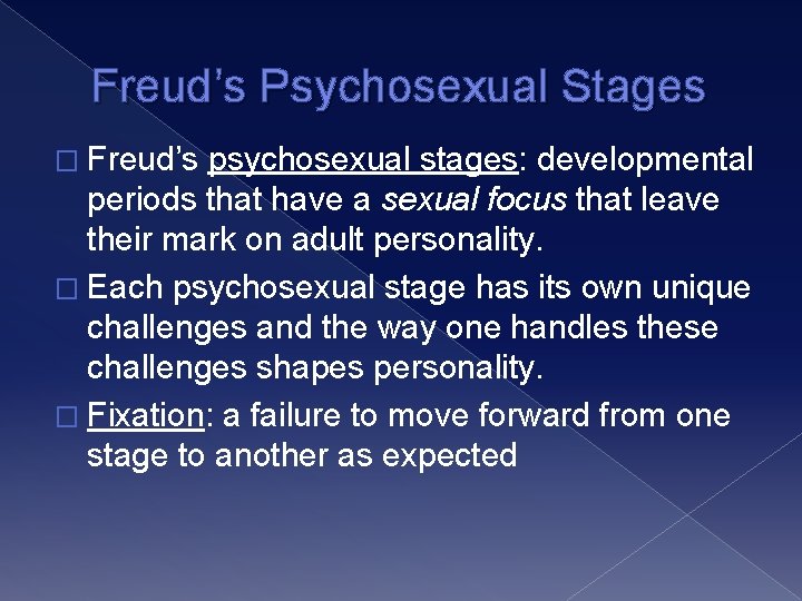 Freud’s Psychosexual Stages � Freud’s psychosexual stages: developmental periods that have a sexual focus