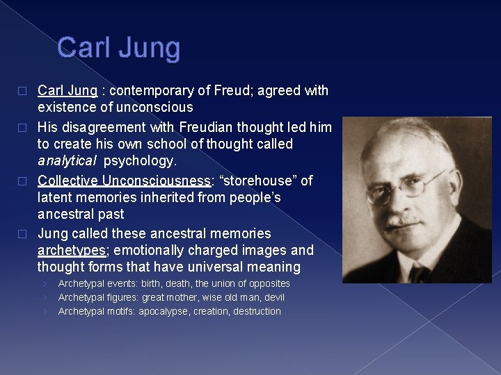 Carl Jung : contemporary of Freud; agreed with existence of unconscious � His disagreement