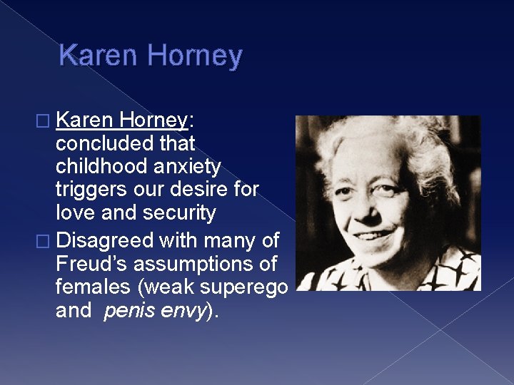 Karen Horney � Karen Horney: concluded that childhood anxiety triggers our desire for love