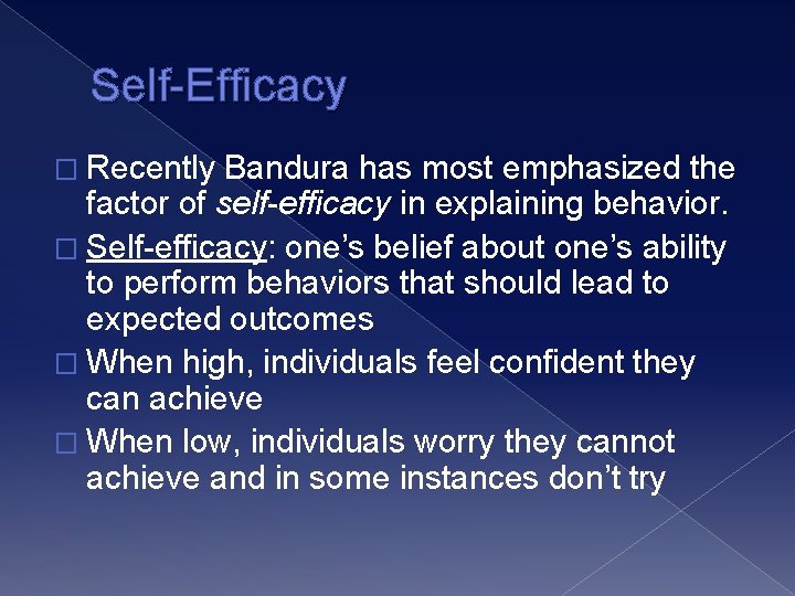 Self-Efficacy � Recently Bandura has most emphasized the factor of self-efficacy in explaining behavior.